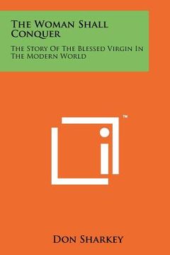 portada the woman shall conquer: the story of the blessed virgin in the modern world (in English)