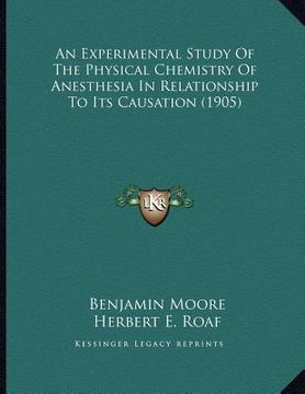 portada an experimental study of the physical chemistry of anesthesia in relationship to its causation (1905) (en Inglés)