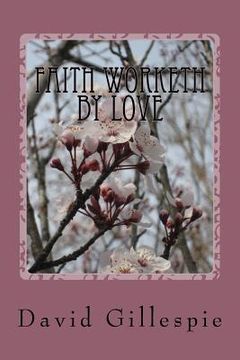 portada Faith Worketh by Love (en Inglés)