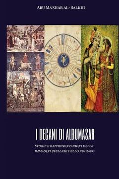 portada I decani di Albumasar: Storie e rappresentazioni delle immagini stellate dello zodiaco (in Italian)