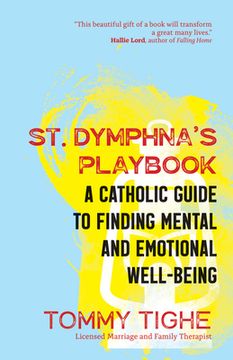 portada St. Dymphna'S Playbook: A Catholic Guide to Finding Mental and Emotional Well-Being (en Inglés)