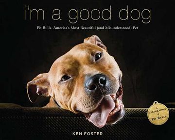 portada I'm a Good Dog: Pit Bulls, America's Most Beautiful (And Misunderstood) pet 