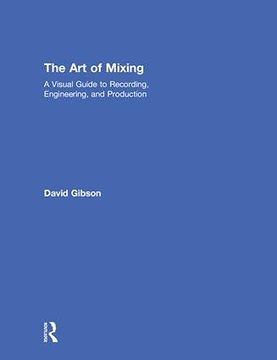portada The art of Mixing: A Visual Guide to Recording, Engineering, and Production (en Inglés)