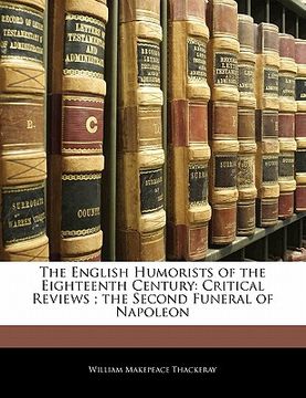portada the english humorists of the eighteenth century: critical reviews; the second funeral of napoleon (en Inglés)