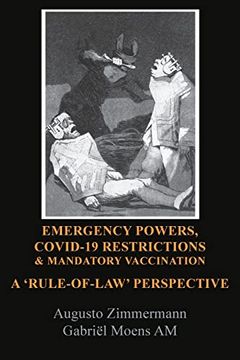 portada Emergency Powers, Covid-19 Restrictions & Mandatory Vaccination: A 'Rule-Of-Law'Perspective (en Inglés)