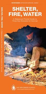 portada shelter, fire, water: a waterproof pocket guide to three key elements for survival (in English)