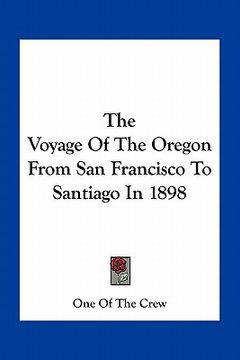 portada the voyage of the oregon from san francisco to santiago in 1898 (en Inglés)