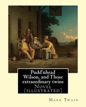 portada Pudd'nhead Wilson, and Those extraordinary twins By: Mark Twain, (illusrtrated): Novel (illustrated) (en Inglés)