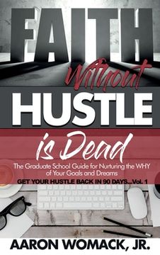 portada Faith Without Hustle Is Dead: Get Your Hustle Back In 90 Days - Vol. 1 (in English)