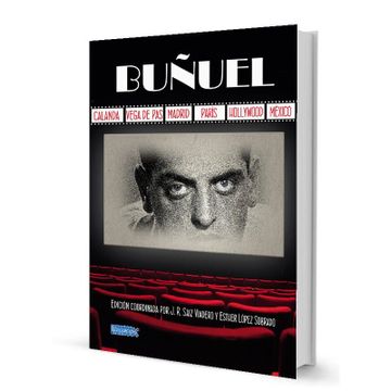 portada Buñuel: Calanda, Vega de Pas, Madrid, Paris, Hollywood, Mexico
