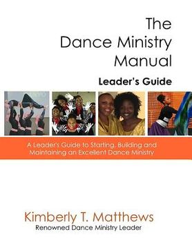 portada The Dance Ministry Manual - Leader's Guide: A Leader's Guide to Starting and Maintaining an Excellent Dance Ministry (en Inglés)