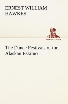 portada the dance festivals of the alaskan eskimo (en Inglés)
