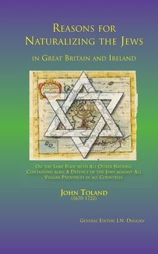 portada Reasons for naturalizing the Jews in Great Britain and Ireland, On the same foot with all other Nations: Containing also A Defence of the Jews against (en Inglés)