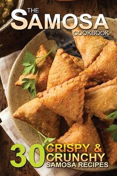 portada The Samosa Cookbook: 30 Crispy and Crunchy Samosa Recipes (in English)