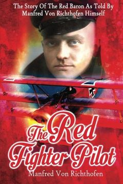 portada The Red Fighter Pilot: The Story Of The Red Baron As Told By Manfred Von Richthofen Himself