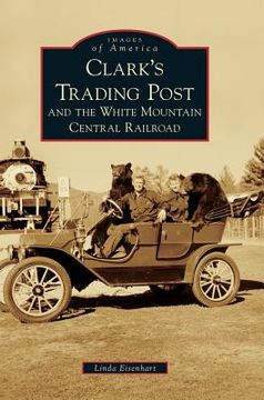 portada Clark's Trading Post and the White Mountain Central Railroad