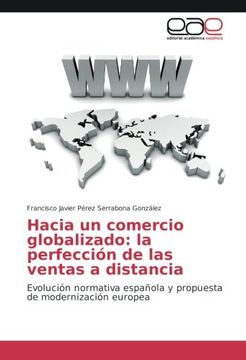 portada Hacia Un Comercio Globalizado: La Perfección De Las Ventas A Distancia: Evolución Normativa Española Y Propuesta De Modernización Europea (spanish Edition)