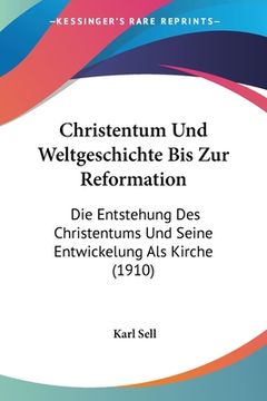 portada Christentum Und Weltgeschichte Bis Zur Reformation: Die Entstehung Des Christentums Und Seine Entwickelung Als Kirche (1910) (en Alemán)
