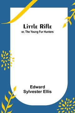 portada Little Rifle; or, The Young Fur Hunters (in English)