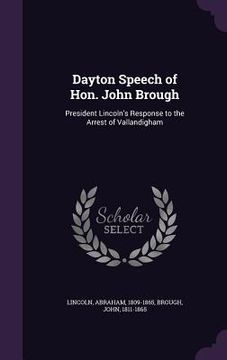 portada Dayton Speech of Hon. John Brough: President Lincoln's Response to the Arrest of Vallandigham