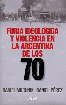 portada Furia Ideológica y Violencia en la Argentina de los 70.