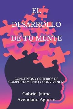 portada El Desarrollo de Tu Mente: Conceptos Y Criterios de Comportamiento Y Convivencia (in Spanish)