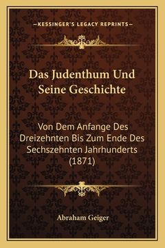 portada Das Judenthum Und Seine Geschichte: Von Dem Anfange Des Dreizehnten Bis Zum Ende Des Sechszehnten Jahrhunderts (1871) (en Alemán)