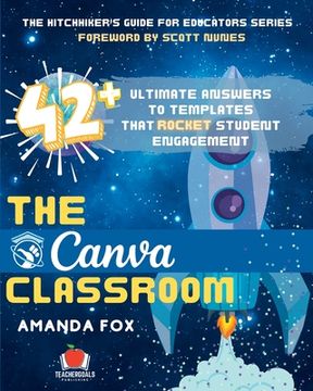 portada The Canva Classroom: 42 Ultimate Answers to Templates that Rocket Student Engagement (en Inglés)