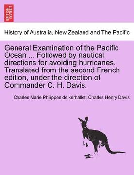 portada general examination of the pacific ocean ... followed by nautical directions for avoiding hurricanes. translated from the second french edition, under (en Inglés)
