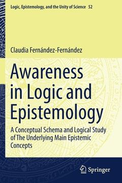 portada Awareness in Logic and Epistemology: A Conceptual Schema and Logical Study of the Underlying Main Epistemic Concepts (in English)