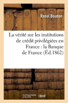 portada La Verite Sur Les Institutions de Credit Privilegiees En France: La Banque de France (Ed.1862) (Sciences sociales)