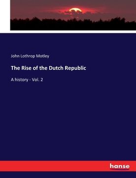 portada The Rise of the Dutch Republic: A history - Vol. 2 (in English)