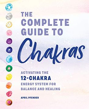 portada The Complete Guide to Chakras: Activating the 12-Chakra Energy System for Balance and Healing (en Inglés)