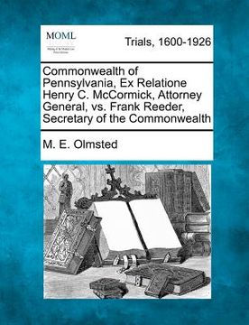 portada commonwealth of pennsylvania, ex relatione henry c. mccormick, attorney general, vs. frank reeder, secretary of the commonwealth (en Inglés)