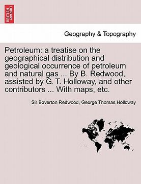 portada petroleum: a treatise on the geographical distribution and geological occurrence of petroleum and natural gas ... by b. redwood, (en Inglés)