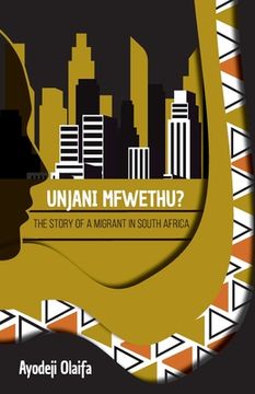 portada Unjani Mfwethu?: The Story of a Migrant in South Africa (en Inglés)