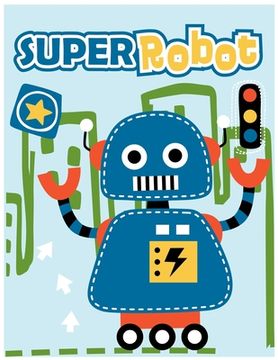 portada Super Robot: coloring book for kids ages 4-8, size 8.5 by 11 for boy and girl and everyone (en Inglés)
