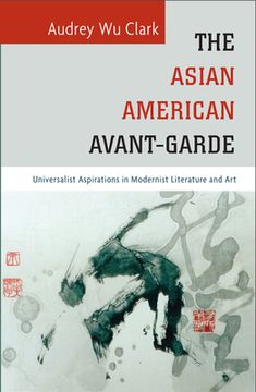 portada The Asian American Avant-Garde: Universalist Aspirations in Modernist Literature and Art (en Inglés)
