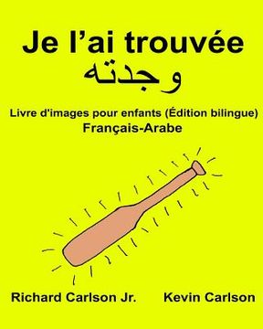 portada Je l'ai trouvée: Livre d'images pour enfants Français-Arabe (Édition bilingue) (en Francés)