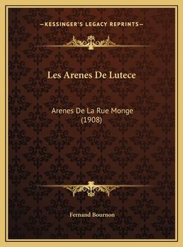 portada Les Arenes De Lutece: Arenes De La Rue Monge (1908) (en Francés)