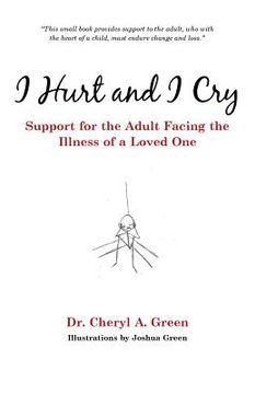 portada I Hurt and I Cry: Support for the Adult Facing the Illness of a Loved One (en Inglés)