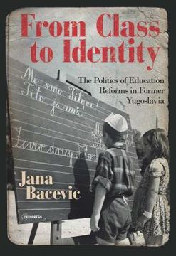portada From Class to Identity: The Politics of Education Reforms in Former Yugoslavia (in English)