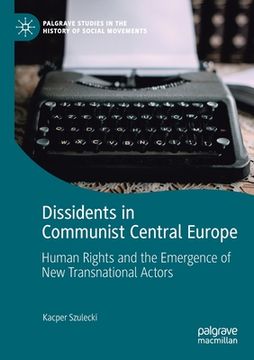 portada Dissidents in Communist Central Europe: Human Rights and the Emergence of New Transnational Actors (en Inglés)