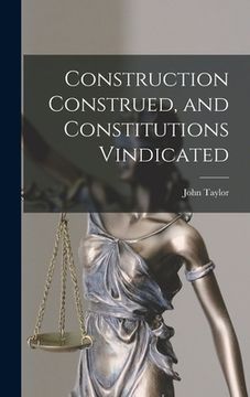 portada Construction Construed, and Constitutions Vindicated (en Inglés)