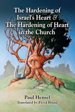 The Hardening of Israel's Heart & The Hardening of Heart in the Church (en Inglés)