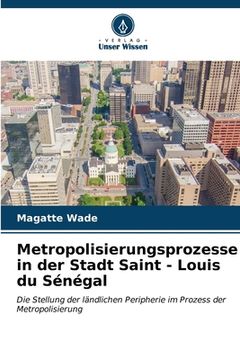 portada Metropolisierungsprozesse in der Stadt Saint - Louis du Sénégal (en Alemán)