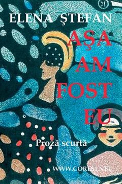 portada Asa Am Fost Eu: Proza Scurta