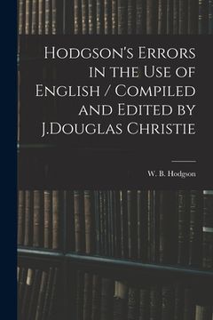 portada Hodgson's Errors in the Use of English / Compiled and Edited by J.Douglas Christie (in English)