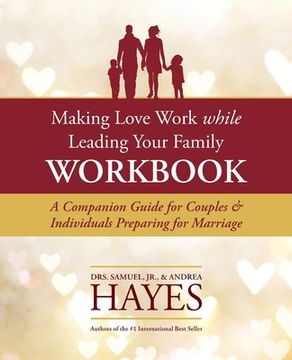 portada Making Love Work While Leading Your Family Workbook: A Companion Guide for Couples and Individuals Preparing for Marriage (en Inglés)