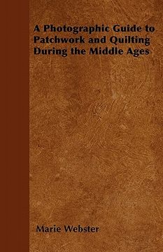 portada a photographic guide to patchwork and quilting during the middle ages (en Inglés)
